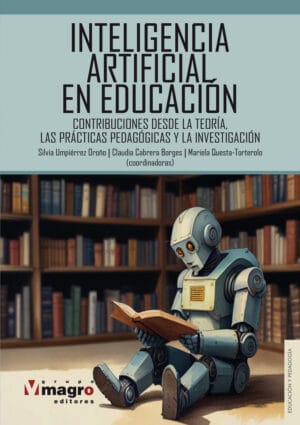 INTELIGENCIA ARTIFICIAL EN LA EDUCACIÓN. Contribuciones desde la teoría, las prácticas pedagógicas y la investigación