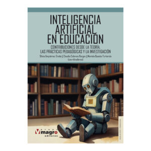 INTELIGENCIA ARTIFICIAL EN LA EDUCACIÓN. Contribuciones desde la teoría, las prácticas pedagógicas y la investigación