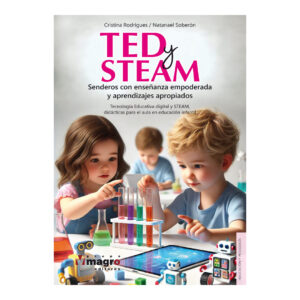 TED Y STEAM. Senderos con enseñanza empoderada y aprendizajes apropiados.