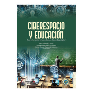 CIBERESPACIO Y EDUCACIÓN. Nuevos horizontes en la enseñanza y el aprendizaje digital.