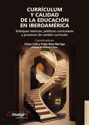 CURRÍCULUM Y CALIDAD DE LA EDUCACIÓN EN IBEROAMÉRICA. Enfoques teóricos, políticas curriculares y procesos de cambio curricular.