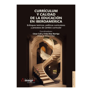 CURRÍCULUM Y CALIDAD DE LA EDUCACIÓN EN IBEROAMÉRICA. Enfoques teóricos, políticas curriculares y procesos de cambio curricular.