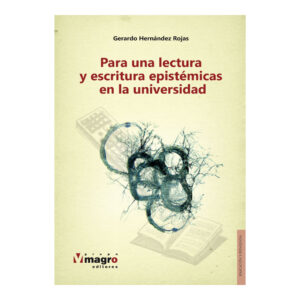 PARA UNA LECTURA Y ESCRITURA EPISTÉMICAS EN LA UNIVERSIDAD.