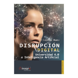 DISRUPCION DIGITAL, UNIVERSIDAD 4.0 E INTELIGENCIA ARTIFICIAL