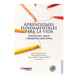 APRENDIZAJES FUNDAMENTALES PARA LA VIDA. Educación, salud y bienestar emocional