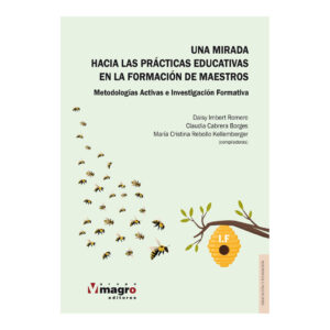 UNA MIRADA HACIA LAS PRÁCTICAS EDUCATIVAS EN FORMACIÓN DE MAESTROS. Metodologías activas e investigación formativa.