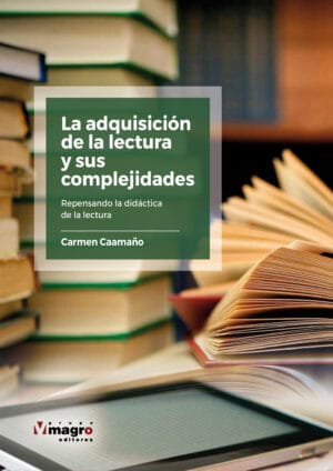 LA ADQUISICIÓN DE LA LECTURA Y SUS COMPLEJIDADES. Repensando la didáctica de la lectura.