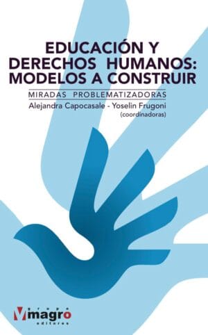 EDUCACIÓN Y DERECHOS HUMANOS: MODELOS A CONSTRUIR. Miradas problematizadoras