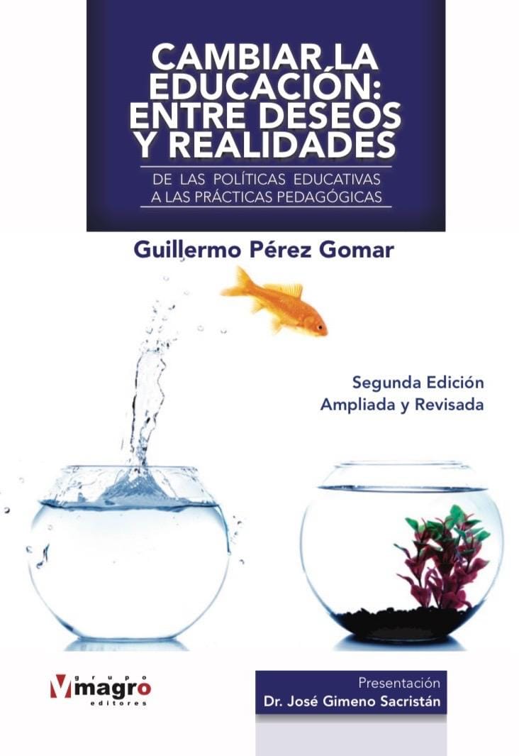 CAMBIAR LA EDUCACIÓN: ENTRE DESEOS Y REALIDADES. De las políticas educativas a las prácticas pedagógicas. (Segunda Edición)