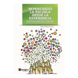 REPENSANDO LA ESCUELA DESDE LA EXPERIENCIA. La ética en la base de la gestión.