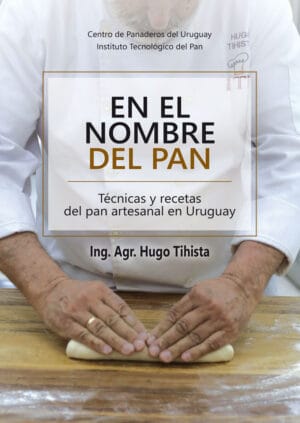 EN EL NOMBRE DEL PAN. Técnicas y recetas del pan artesanal en Uruguay.