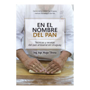 EN EL NOMBRE DEL PAN. Técnicas y recetas del pan artesanal en Uruguay.