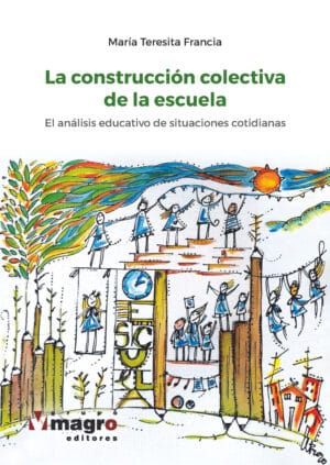 LA CONSTRUCCIÓN COLECTIVA DE LA ESCUELA. El análisis educativo de situaciones cotidianas