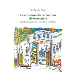 LA CONSTRUCCIÓN COLECTIVA DE LA ESCUELA. El análisis educativo de situaciones cotidianas