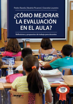 CÓMO MEJORAR LA EVALUACIÓN EN EL AULA?. Reflexiones y propuestas de trabajo para docentes (Segunda Edición)