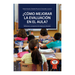 CÓMO MEJORAR LA EVALUACIÓN EN EL AULA?. Reflexiones y propuestas de trabajo para docentes (Segunda Edición)