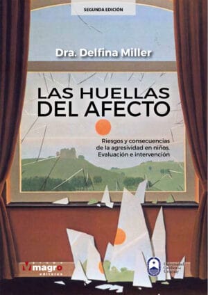 LAS HUELLAS DEL AFECTO. Riesgos y consecuencias de la agresividad en niños. Evaluación e intervención (Segunda Edición)
