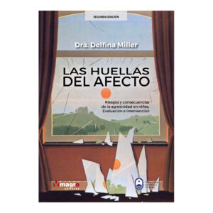 LAS HUELLAS DEL AFECTO. Riesgos y consecuencias de la agresividad en niños. Evaluación e intervención (Segunda Edición)