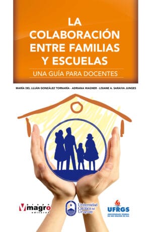 LA COLABORACIÓN ENTRE FAMILIA Y ESCUELA. Una guía para los docentes.