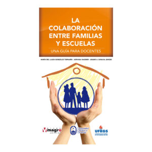 LA COLABORACIÓN ENTRE FAMILIA Y ESCUELA. Una guía para los docentes.
