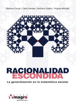 RACIONALIDAD ESCONDIDA. La generalización en la matemática escolar.