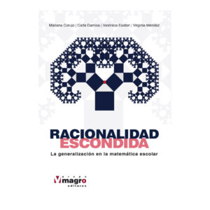 RACIONALIDAD ESCONDIDA. La generalización en la matemática escolar.