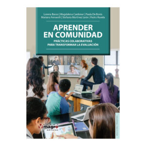 APRENDER EN COMUNIDAD. Prácticas colaborativas para transformar la evaluación.