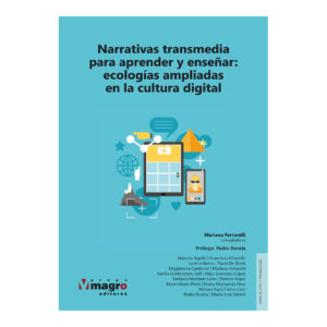 NARRATIVAS TRANSMEDIA PARA APRENDER Y ENSEÑAR. Ecologías ampliadas en la cultura digital