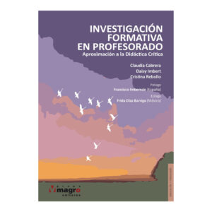 INVESTIGACIÓN FORMATIVA DEL PROFESORADO. Aproximación a la Didáctica Crítica.