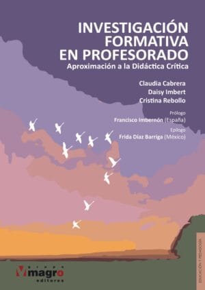 INVESTIGACIÓN FORMATIVA DEL PROFESORADO. Aproximación a la Didáctica Crítica.