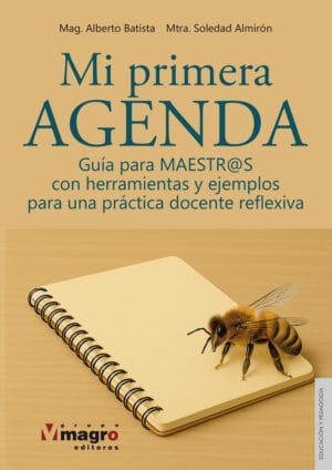 MI PRIMER AGENDA. Guía de Maestros con herramientas y ejemplos para una práctica docente reflexiva.