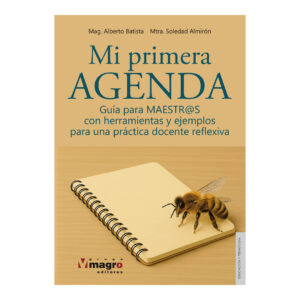 MI PRIMER AGENDA. Guía de Maestros con herramientas y ejemplos para una práctica docente reflexiva.