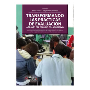 TRANSFORMANDO LAS PRÁCTICAS DE EVALUACIÓN. A través del trabajo colaborativo.