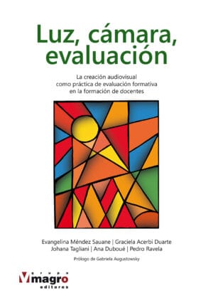 LUZ, CAMARA, EVALUACIÓN. La creación, audiovisual como practica de evaluación formativa en la formación de docentes.