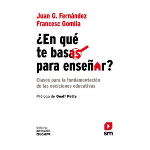 ¿EN QUÉ TE BASAS PARA ENSEÑAR?. Claves para la fundamentación de las decisiones educativas.