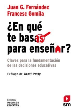 ¿EN QUÉ TE BASAS PARA ENSEÑAR?. Claves para la fundamentación de las decisiones educativas.