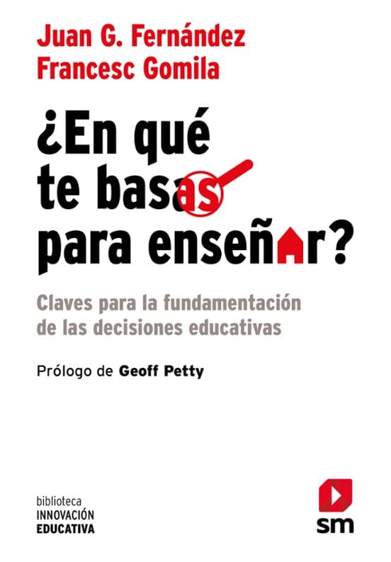 ¿EN QUÉ TE BASAS PARA ENSEÑAR?. Claves para la fundamentación de las decisiones educativas.