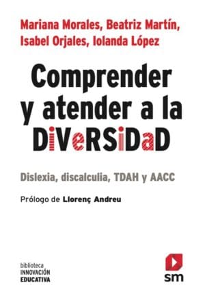 COMPRENDER Y ATENDER A LA DIVERSIDAD. Dislexia, discalculia, TDAH y AACC