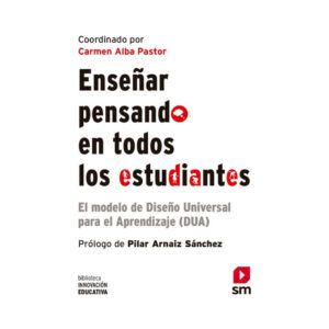 ENSEÑAR PENSANDO EN TODOS LOS ESTUDIANTES. El modelo de diseño universal para el aprendizaje (DUA)