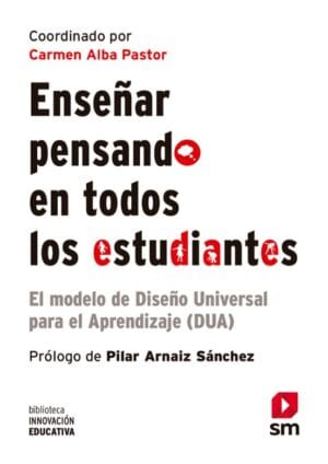 ENSEÑAR PENSANDO EN TODOS LOS ESTUDIANTES. El modelo de diseño universal para el aprendizaje (DUA)
