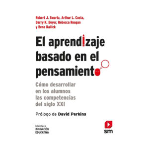 EL APRENDIZAJE BASADO EN EL PENSAMIENTO. Como desarrollar en los alumnos las competencias del siglo XXI