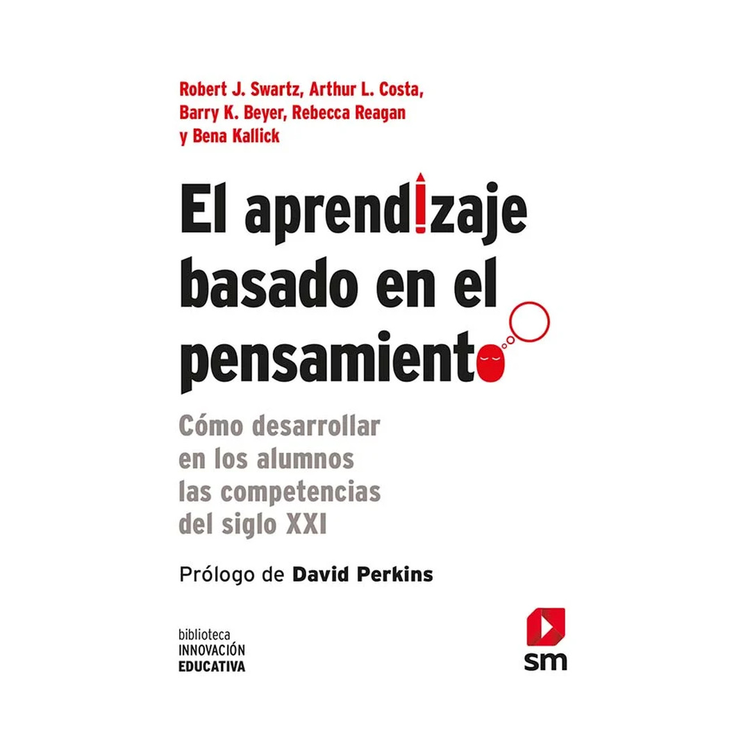 EL APRENDIZAJE BASADO EN EL PENSAMIENTO. Como desarrollar en los alumnos las competencias del siglo XXI