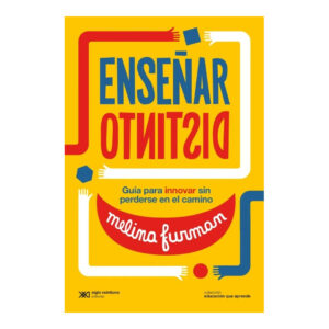 ENSEÑAR DISTINTO. Guía para innovar sin perderse en el camino.