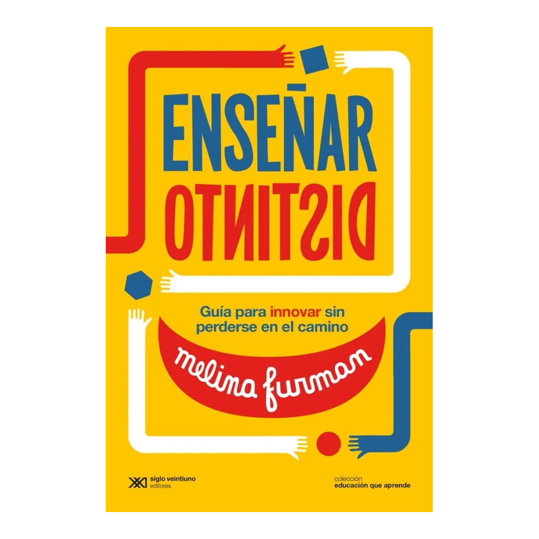 ENSEÑAR DISTINTO. Guía para innovar sin perderse en el camino.