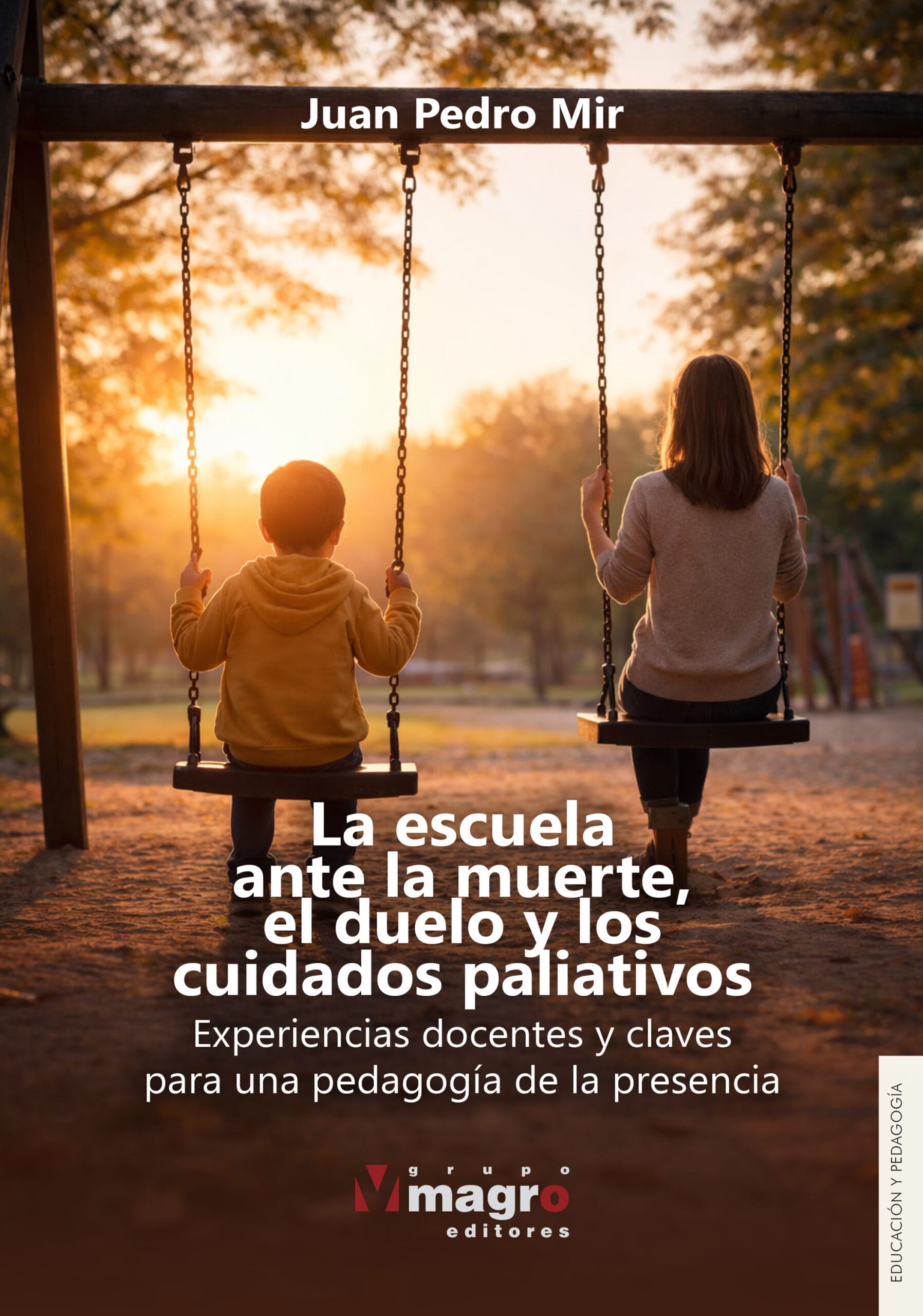 LA ESCUELA ANTE LA MUERTE, EL DUELO Y LOS CUIDADOS PALIATIVOS. Experiencias docentes y claves para una pedagogía de la presencia