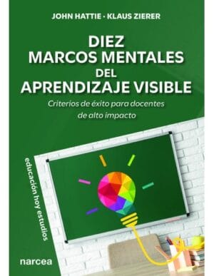 DIEZ MARCOS MENTALES DEL APRENDIZAJE VISIBLE. Criterios de éxito para docentes de alto impacto
