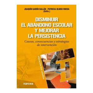 DISMINUIR EL ABANDONO ESCOLAR Y MEJORAR LA PERSISTENCIA. Causas consecuencias y estrategias de intervención