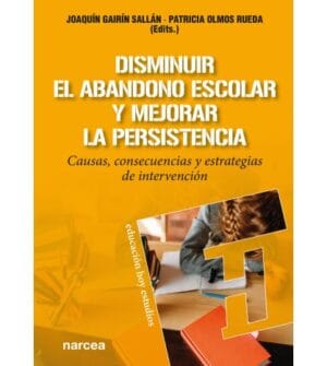 DISMINUIR EL ABANDONO ESCOLAR Y MEJORAR LA PERSISTENCIA. Causas consecuencias y estrategias de intervención
