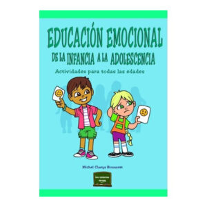 EDUCACIÓN EMOCIONAL DE LA INFANCIA A LA ADOLESCENCIA. Actividades para todas las edades.