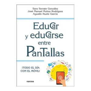 EDUCAR Y EDUCARSE ENTRE PANTALLAS. ¡Todo el día con el móvil!